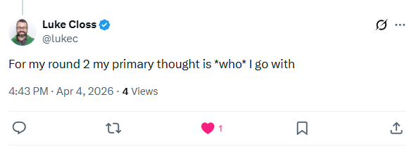 Luke Closs on X: "For my round 2 my primary thought is *who* I go with"